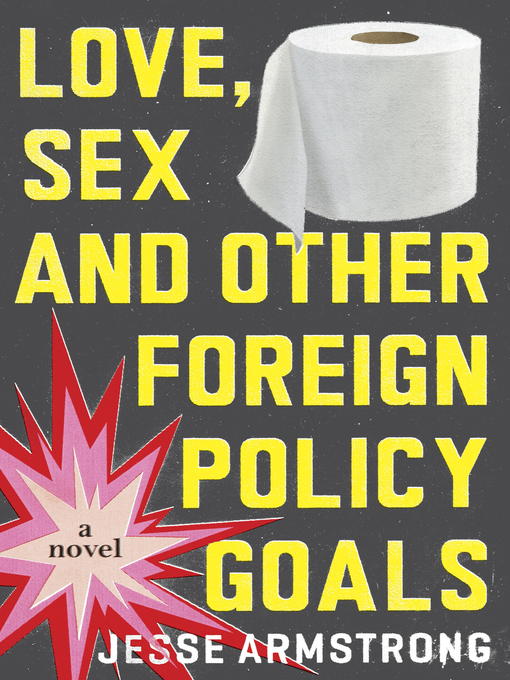 Title details for Love, Sex and Other Foreign Policy Goals by Jesse Armstrong - Available